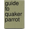 Guide To Quaker Parrot door Mattie Sue Athan