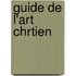 Guide de L'Art Chrtien