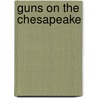 Guns On The Chesapeake by Gene Williamson