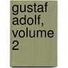 Gustaf Adolf, Volume 2 by Gustav Droysen