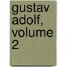 Gustav Adolf, Volume 2 by Johann Gustav Droysen