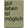 Gut leben ist möglich by Rudolf Steiner