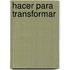 Hacer Para Transformar