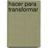 Hacer Para Transformar by Maritza Montero