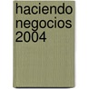Haciendo Negocios 2004 by Mundial Banco