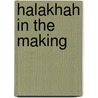 Halakhah in the Making door Aharon Shemesh