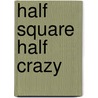 Half Square Half Crazy by Vincent Pecoil