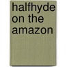 Halfhyde On The Amazon door Philip McCutchan