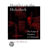 Hamlet on the Holodeck by Janet Horowitz-Murray