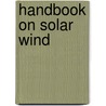 Handbook On Solar Wind by Unknown