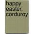Happy Easter, Corduroy