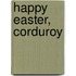 Happy Easter, Corduroy