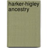 Harker-Higley Ancestry door Margaret Pfeiffer Brown