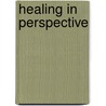 Healing In Perspective door Dewi Rees