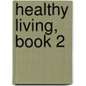 Healthy Living, Book 2 door Charles Edward Amory Winslow