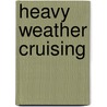 Heavy Weather Cruising door Tom Cunliffe