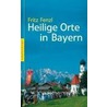 Heilige Orte in Bayern door Fritz Fenzl