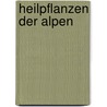 Heilpflanzen der Alpen door Gustav Niederegger