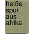 Heiße Spur aus Afrika