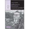 Hellenism in Byzantium by Anthony Kaldellis