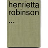 Henrietta Robinson ... by David Willson