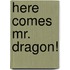 Here Comes Mr. Dragon!