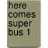 Here Comes Super Bus 1