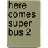 Here Comes Super Bus 2