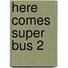 Here Comes Super Bus 2 door Subira