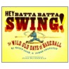 Hey Batta Batta Swing! door Sally Cook