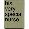 His Very Special Nurse door Margaret McDonagh