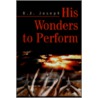 His Wonders To Perform by B.J. Joseph