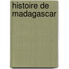 Histoire De Madagascar door Camille de La Vaissiere
