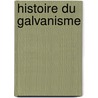 Histoire Du Galvanisme door Pierre Sue