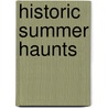 Historic Summer Haunts door Frederic Lauriston Bullard
