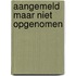 Aangemeld maar niet opgenomen