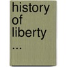 History Of Liberty ... door Samuel Eliot