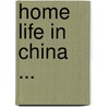 Home Life In China ... by Isaac Taylor Headland