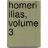 Homeri Ilias, Volume 3