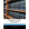Homeri Ilias, Volume 3 door Anonymous Anonymous