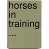 Horses In Training ... door Anonymous Anonymous