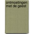Ontmoetingen met de geest
