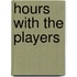 Hours With The Players