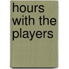 Hours With The Players door Dutton Cook