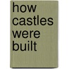 How Castles Were Built by Peter Hicks