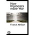 How Diplomats Make War