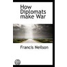 How Diplomats Make War door Francis Neilson