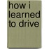 How I Learned to Drive