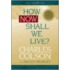 How Now Shall We Live?