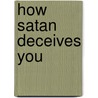 How Satan Deceives You door Kris Doulos